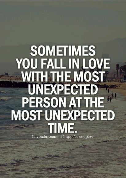 I would say most of the times you fall in love with the most unexpected person at the most unexpected time. Don't you agree? #lovequotes Unexpected Love, Best Love Quotes, Cute Love Quotes, A Quote, Cute Quotes, Great Quotes, Beautiful Words, Relationship Quotes, Wise Words