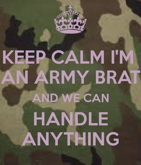 Military Brat | KEEP CALM I'M AN ARMY BRAT AND WE CAN HANDLE ANYTHING Brat Quotes Funny, Dna Cloning, Army Sister, Military Brat, Kids Army, Army Brat, Army Usa, Canadian Military, Terms Of Endearment