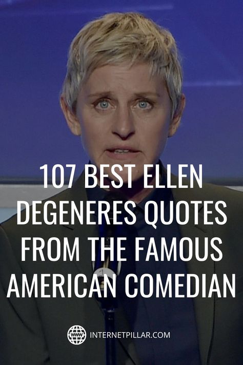 107 Best Ellen DeGeneres Quotes from the Famous American Comedian - #quotes #bestquotes #dailyquotes #sayings #captions #famousquotes #deepquotes #powerfulquotes #lifequotes #inspiration #motivation #internetpillar Ellen Degeneres Quotes, Metairie Louisiana, Female Comedians, Comedian Quotes, Comedy Quotes, Funny Inspirational Quotes, Famous Americans, Best Motivational Quotes, Ellen Degeneres