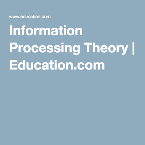 Information Processing Theory | Education.com Information Processing Theory, Cognitive Theory, Minus Two, Cognitive Psychology, Short Term Memory, Working Memory, Information Processing, Human Mind, Google Classroom