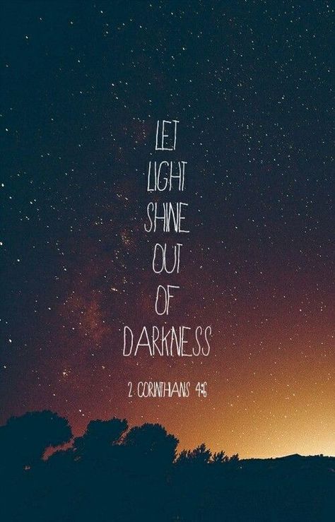 Let light shine out of darkness. The Words, Night Sky, Trees, Bible, Stars