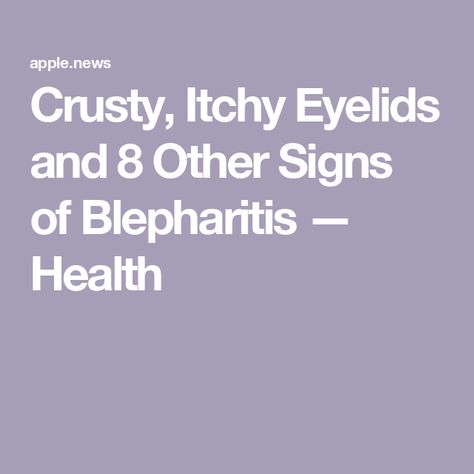 Crusty, Itchy Eyelids and 8 Other Signs of Blepharitis — Health Itchy Watery Eyes Remedies, Oils For Itchy Skin, Left Eye Itching Spiritual Meaning, Itchy Eyes Remedy Allergies, Itchy Eyelids, Help Dogs Itchy Skin, Eyelashes Grow, Be Uncomfortable, How To Grow Eyelashes