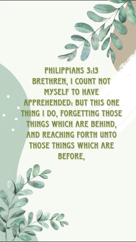 Philippians 3:13 [13]Brethren, I count not myself to have apprehended: but this one thing I do, forgetting those things which are behind, and reaching forth unto those things which are before, Forgetting Those Things Which Are Behind, Philippians 3 13, Phillipians 3, Uplifting Bible Verses, Spiritual Food, Prayer Board, Verses, Bible Verses, The One