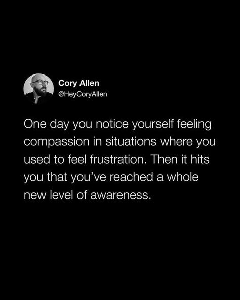 Cory Allen | Inspiration Quotes on Instagram: "Mindful awareness doesn't flip on like a switch. But by putting in a little effort each day, it will gradually fade in until one day you start seeing yourself move different. [tweet screenshot; tweet by cory reads: “One day you notice yourself feeling compassion in situations where you used to feel frustration. Then it hits you that you’ve reached a whole new level of awareness.”]" In A Funk Feeling Quotes, Feeling Frustrated Quotes, Frustration Quotes, Seeing 444, In A Funk, Feeling Frustrated, Quotes On Instagram, Word Of Advice, Inspiration Quotes