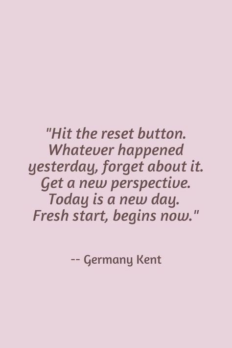 Quotes About Fresh Starts New Beginnings, Life Starts Now Quotes, Today Is A New Day Quote Fresh Start, Quotes About Resetting Life, Quotes About A Fresh Start, Fresh New Start Quotes, New Beginning Quotes Fresh Start Motivation, Start Fresh Quotes, Fresh Perspective Quotes