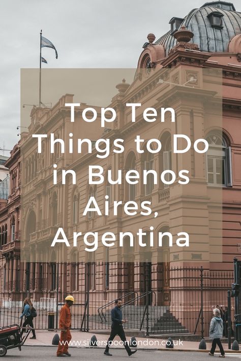 Ten Things to Do in Buenos Aires - SilverSpoon London South America Destinations, Argentina Travel, Ushuaia, Text Overlay, Travel South, South America Travel, Photo Essay, Machu Picchu, Travel Advice