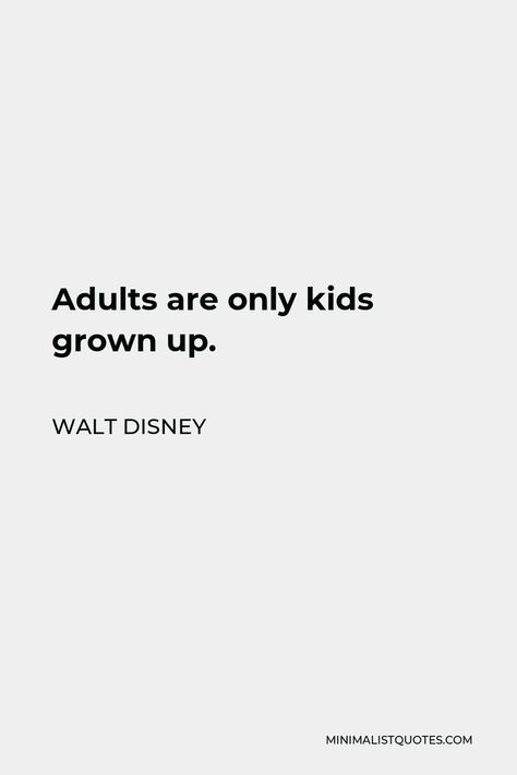 Walt Disney Quote: Adults are only kids grown up. Growing Up Poor Quotes, Kid At Heart Quotes, Quotes About Growing Up, Did Quotes, Poor Quotes, Life Tweets, Walt Disney Quote, Childrens Day Quotes, Cute Disney Quotes