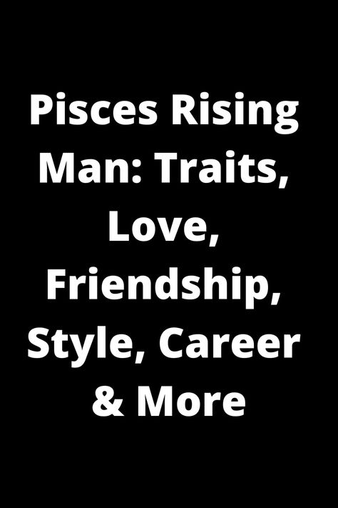 Explore the unique personality traits, love life, friendship style, fashion sense, career path, and more of a Pisces Rising man. Learn about what makes him stand out and how to connect with him on a deeper level. Discover the insights into his mysterious yet compassionate nature to better understand the Pisces Rising man in your life. Gain valuable knowledge that will help you appreciate his sensitive soul and artistic flair. Dive into the fascinating world of a Pisces Rising man today! Pisces Rising, Sensitive Soul, Social Circles, Emotionally Drained, Management Styles, Life Questions, Emotional Connection, Career Path, Personality Traits