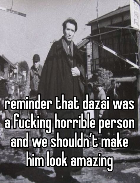 #whisper #whispers #dazai #osamu #osamudazai #dazaiosamu Bsd Real Life Authors, Dazai Meursault, Dazai Osamu Author, Dazai Author, Osamu Dazai Author, Osamu Dazai Quotes, Humanity Quotes, Literature Humor, Osamu Dazai