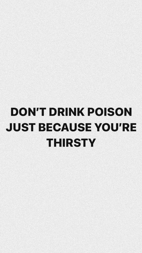 Don’t drink poison just because you’re thirsty We Drink The Poison Our Minds, Sugar Is Poison, Poison Quotes, Poison Study, Nice Sayings, Toxic Quotes, Everyday Reminder, Meant To Be Quotes, Appreciate Life