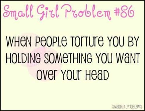 Small Girl Problems, Reunited Quotes, Short Problems, Short Girl Quotes, Girl Problems Funny, Laughing Hyena, Teen Funny, Short Memes, Short People Problems