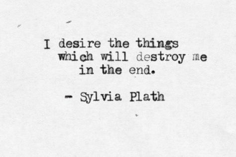 Plath Quotes, Sylvia Plath Quotes, Destroy Me, Life Quotes Love, Literature Quotes, Sylvia Plath, Literary Quotes, Poem Quotes, Bukowski