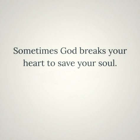 Sometimes God breaks your heart to save your soul. Be Careful With My Heart Quotes, Someone Breaks Your Heart Quotes, Spiritual Break Up Quotes, Sometimes You Have To Break Your Own Heart, God Will Break Your Heart To Save Your Soul, Inspirational Quotes For Heart Break, Begging God To Heal Your Heart, Encouraging Quotes For Heart Break, Quotes On Opening Your Heart