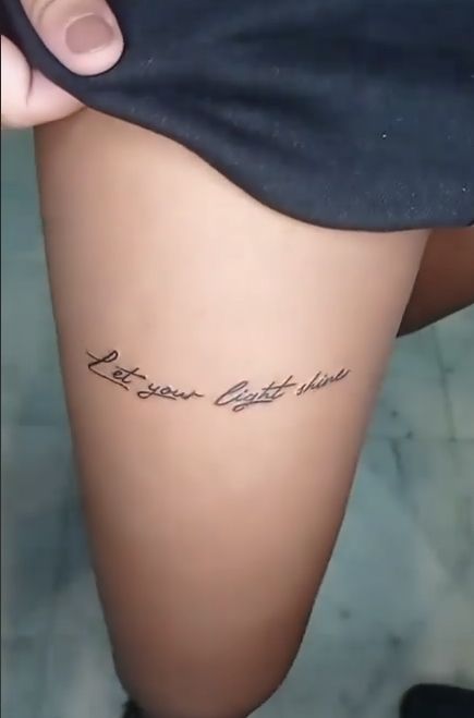 #tattoo #quotes #thightattoo Let Your Light Shine Tattoo, Front Thigh Tattoos Women Quotes, Thigh Quote Tattoo, Tattoo Donna, Front Thigh Tattoos, Shine Tattoo, Thigh Tattoo Quotes, Short Quote Tattoos, Tattoo Quotes About Life