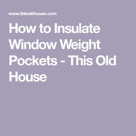 How to Insulate Window Weight Pockets - This Old House Insulate Old House, Window Jamb, Rigid Foam Insulation, Pry Bars, Foil Tape, This Old House, Old Windows, Foam Insulation, Window Insulation