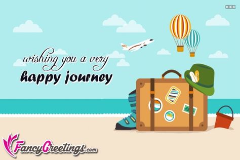 Wishing You A Very Happy Journey Happy Travels Wishes, Happy Vacation Wishes, Happy Trip Wishes, Have A Good Trip, Have A Nice Trip Wishes, Happy Journey Wishes, Safe Travels Wishing You Funny, Happy Journey Wishes Travel, Best Of Journey Wishes