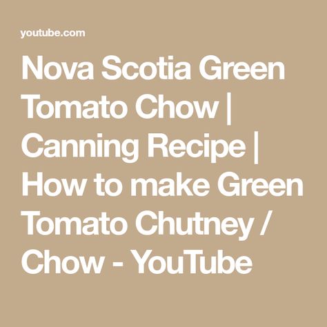 Nova Scotia Green Tomato Chow | Canning Recipe | How to make Green Tomato Chutney / Chow - YouTube How To Make Green, Canning Recipe, Cape Breton Island, How To Make Greens, Tomato Chutney, Cape Breton, Green Tomatoes, Canning Recipes, Chow Chow