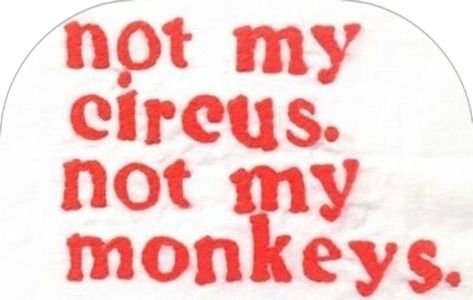 Not My Circus, Happy Words, Pretty Words, Note To Self, Pretty Quotes, Monkeys, The Words, Cool Words, Words Quotes