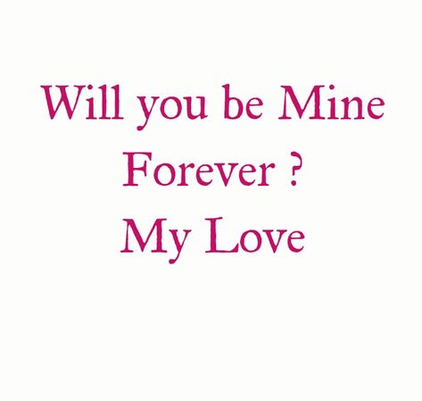 As you know my love
I'm yours completely..i want you to be mine completely...forever 
Will you be mine forever? My love
You know i want you
I need you 
Can you be mine completely my love??? 

Love Quotes 
Forever 
Eternal 
Destiny 
Twinflame Love 
Relationship Goals  
Couple Goals 
My Home 
My Heart 
Will you love me my love?
Soulmates Love
Be mine Love
Lovers 
Runner 
Chaser 
Happiness 
Smile
Life 
Lifetime 
Peace
Destined 
Yes Love
I do Love You Deeply with all my Heart.
Mine
Yours
TrueLove Mine Forever Quotes, Caring Quotes For Lovers, Quotes My Love, Meeting You Quotes, Be Mine Forever, Love Love Quotes, You Make Me Crazy, Mine Love, Hugs And Kisses Quotes