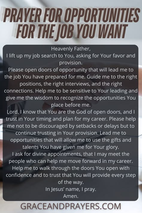 In the pursuit of the job you want, opportunities are crucial stepping stones. Engage with this prayer to invite God to pave the way with fruitful chances and timely openings in your career path. Explore this prayer and others for opportunities in your job search at Grace and Prayers. How To Ask For A Job Opportunity, Prayer For Husbands Job, Prayers For Job Promotion, Prayers For A Job Opportunity, Prayers For Job Search, Prayers For Job Opportunity, Prayers For Job Security, Prayer For Finding A Job, Prayer To Find A Job