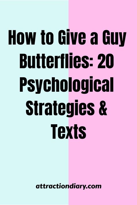 Colorful graphic with text reading "How to Give a Guy Butterflies: 20 Psychological Strategies & Texts" against a split light blue and pink background, branding at the bottom says "attractiondiary.com". Texts To Send Him To Give Him Butterflies, How To Make Guys Get Butterflies, What Gives Guys Butterflies Over Text, Texts That Will Give Him Butterflies, Text To Give Him Butterflies, Things To Say To Give Him Butterflies, Texts To Give Him Butterflies, Texts That Give Guys Butterflies, How To Give A Guy Butterflies Texting