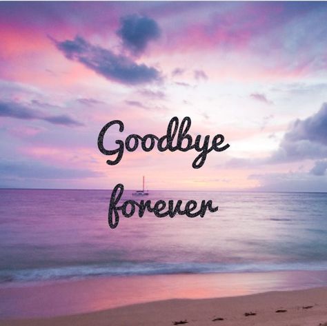 Goodbye Forever Quotes Letting Go, Good Bye Forever Quotes, Bye Forever Quotes, Goodbye Forever Quotes, Goodbye Wallpaper, Bye Quotes, Savage Af, Inspirational Quotes For Girls, Best Birthday Quotes