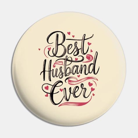 Best Husband Ever - Best Husband Ever - Pin | TeePublic Best Husband Ever, Best Husband, Happy Family, 2025 Vision, Happy Moments, Special Design, Gifts For Husband, Birthday Anniversary, Christmas Birthday