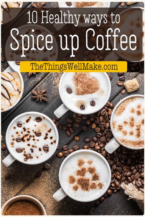 Tired of bland coffee or coffee additives that are full of artificial colors and flavorings? Try these healthy ways to spice up your coffee instead. #coffee #healthydrinks #thethingswellmake How To Spice Up Your Coffee, Healthy Tasty Coffee Recipes, Homemade Coffee Flavors, Healthy Coffee Flavoring, Coffee With Spices, Diy Coffee Flavoring, Healthy Fall Coffee Recipes, Spices For Coffee, Diy Flavored Coffee Spoons