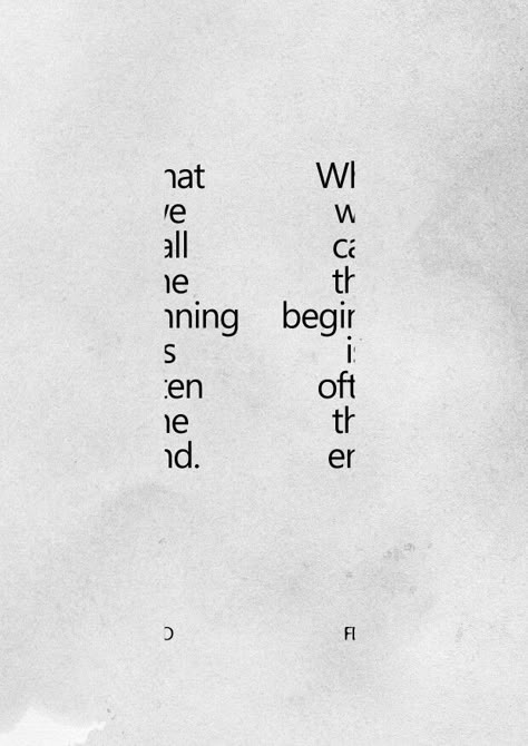 What we call the beginning is often the end.