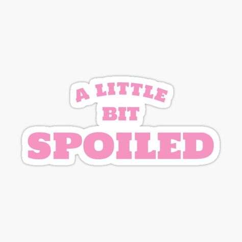 Spoiled Daughter, Spoil Yourself, Sticker Design, Vinyl Sticker, For Sale, Sticker Designs