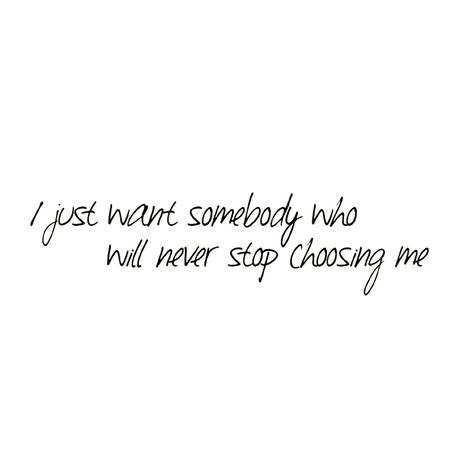 I just want somebody who will never stop choosing me... I Don’t Want Anyone Else, Cant Stop Wont Stop Quotes, Cant Stop Wont Stop, You’ve Got No Reason To Be Afraid Taylor Swift, Stop You’re Losing Me Taylor Swift, Piece Of Me, Choose Me, Deep Thought Quotes, Thoughts Quotes