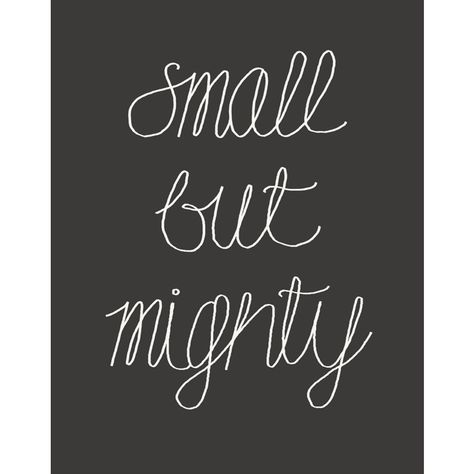 Small But Mighty Tattoo, Small But Mighty Quotes, Petite Quotes, Short Mottos, Shop Small Quotes, Life Motto, Small But Mighty, Linen White, Catch Phrase