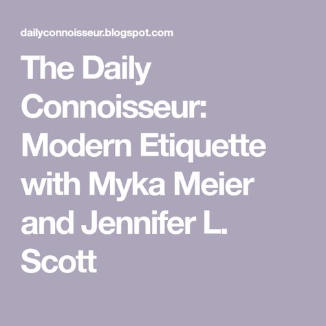 The Daily Connoisseur: Modern Etiquette with Myka Meier and Jennifer L. Scott Myka Meier, Modern Etiquette, Jennifer L Scott, Daily Connoisseur, Bow Jeans, Finishing School, Zoom Call, Her World, The Chic