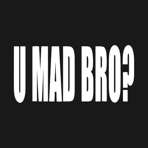 You Mad Bro, Bro Quotes, Roblox Tshirt, U Mad, Random Meme, Roblox T Shirts, Roblox T-shirt, You Mad, Funny Puns