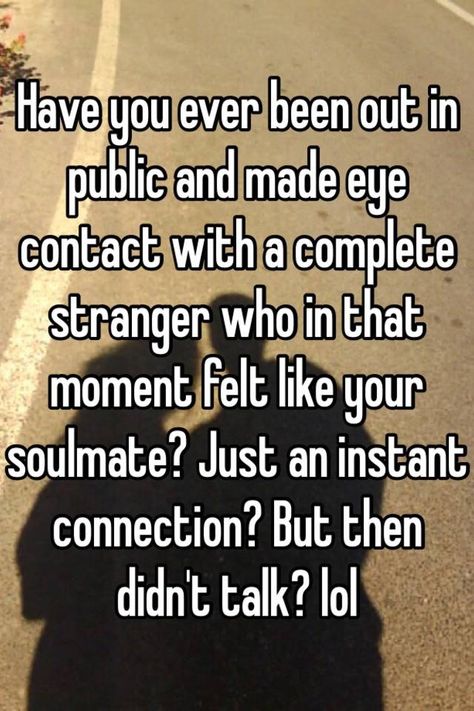 "Have you ever been out in public and made eye contact with a complete stranger who in that moment felt like your soulmate? Just an instant… Eye Contact Quotes Feelings, Eye Contact Quotes, Crush Quotes Funny, Stranger Quotes, Nyc Pics, Whisper Posts, Instant Connection, Eye Facts, Crushing On Someone