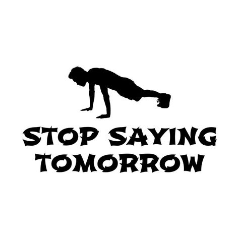 Check out this awesome 'Stop+Saying+Tomorrow' design on @TeePublic! My Fitness, Fitness Motivation, Shirt Designs, Tshirt Designs, Novelty Sign, T Shirts, T Shirt, Design, Fit Motivation