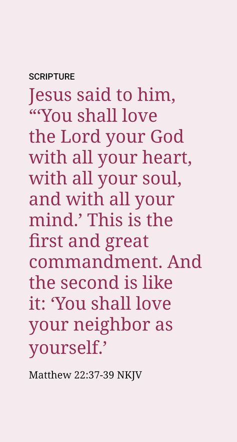 God’s will for those who would please him was summed up by Jesus in answer to a question as to which was the greatest commandment in the Law. He stated: “‘You must love Jehovah your God with your whole heart and with your whole soul and with your whole mind.’ This is the greatest and first commandment. The second, like it, is this, ‘You must love your neighbor as yourself.’” (Matt. 22:37-39) Love God And Love Your Neighbor, Love God With All Your Heart, Matthew 22:37-39 Wallpaper, Matthew 22:37, Shekinah Core, The Greatest Commandment, Commandments Of God, First Commandment, Love Your Neighbor As Yourself