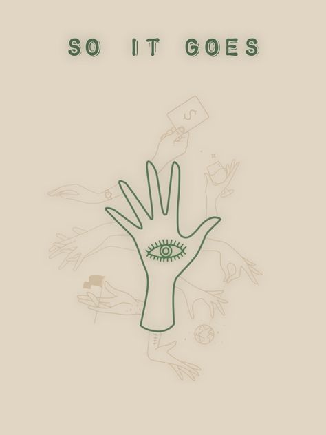 The green hand in the center represents the aliens that see every moment of time at the same time.  The hands around it represent different distinctly human acts that these aliens don’t engage in or do not value (ex. money, drinking, manipulation, pain, war, love, and time). Slaughterhouse Five Poster, Kurt Vonnegut Quotes Slaughterhouse Five, Slaughterhouse Five Art, Slaughterhouse Five Aesthetic, Slaughterhouse Five Tattoo, Literature Artwork, Dino Tattoo, Kurt Vonnegut Quotes, Sick Tattoos