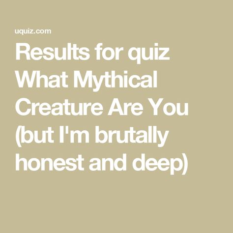 Results for quiz What Mythical Creature Are You (but I'm brutally honest and deep) What Mythical Creature Are You Quiz, Fantasy Creature, Online Quiz, Generate Leads, Mythical Creature, Brutally Honest, Personality Quiz, Increase Sales, Mythical Creatures