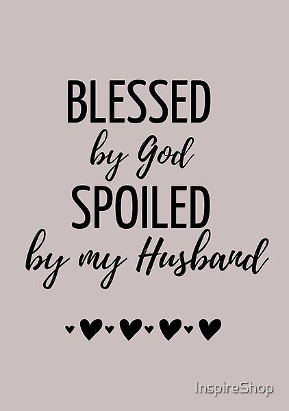 Blessed By God, Spoiled By Husband Funny Design is a perfect gift for wife, mother, sister or friend! Spoiled Quotes, Happy Wife Quotes, Godly Relationship Quotes, Husband Funny, Love My Husband Quotes, Love You Husband, Mom Life Quotes, Godly Relationship, Wife Quotes