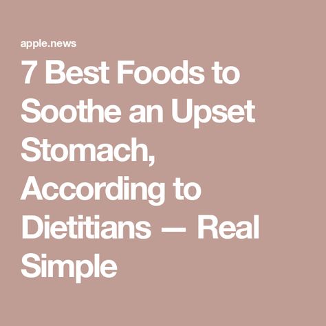 7 Best Foods to Soothe an Upset Stomach, According to Dietitians — Real Simple Foods For Upset Stomach, Upset Stomach Food, Upset Tummy, Fluid And Electrolytes, Registered Dietitian Nutritionist, Gi Tract, Stomach Ache, Upset Stomach, Real Simple