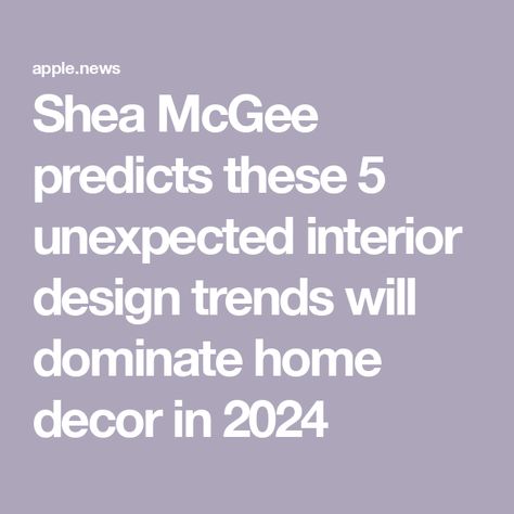 Shea McGee predicts these 5 unexpected interior design trends will dominate home decor in 2024 Worst Trends, Mcgee Home, Shea Mcgee, Simple Dining Table, The Shade Store, Stylish Outdoor Furniture, New Home Decor, Chic Interior, Home Trends