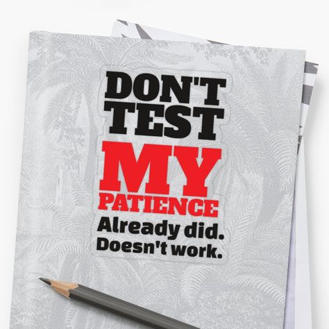 Limits Quotes, Limit Quotes, Dont Test Me, Beautiful Pics, Danger Sign, Beautiful Pictures, Sticker Design, Print On Demand, Vinyl Sticker