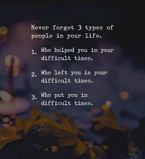 Never forget 3 types of people in your life. 1. Who helped you in your difficult times. 2. Who left you in your difficult times. 3. Who put you in difficult times. Relationship Quotes For Him, Happy New Year Quotes, Good Relationship Quotes, Quotes About Photography, Year Quotes, Quotes About New Year, Short Inspirational Quotes, Difficult Times, Home Quotes And Sayings