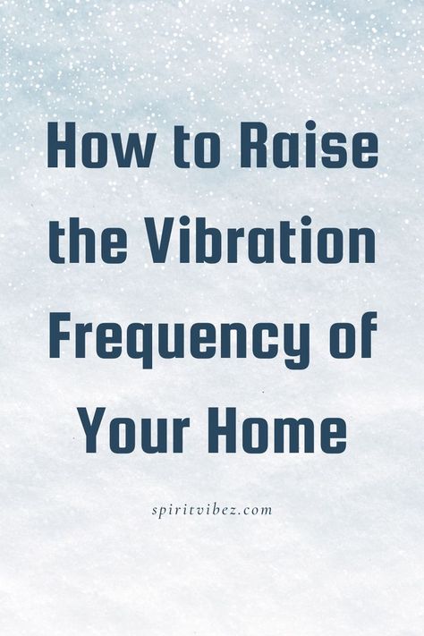 How to Raise the Vibration Frequency of Your Home How To Increase Your Vibration, Raise Vibrational Frequency, How To Raise Your Vibration, Wealth Frequency, Spiritual Guidance Signs, Raising Vibration, Vibration Raising, Ways To Raise Your Vibration, Energy Universe