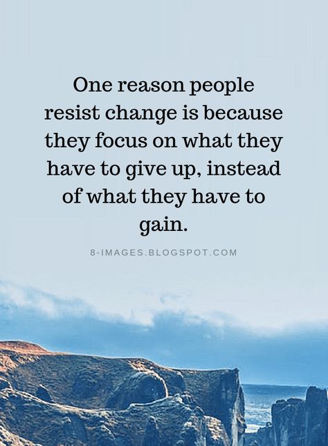 Quotes One reason people resist change is because they focus on what they have to give up, instead of what they have to gain. Resistance To Change Quote, Resistance Quotes Inspiration, Quotes On Not Giving Up, Change Management Quotes, Life Story Quotes, I Am Complete, Quotes About Gratitude, Respect Myself, Headstone Ideas