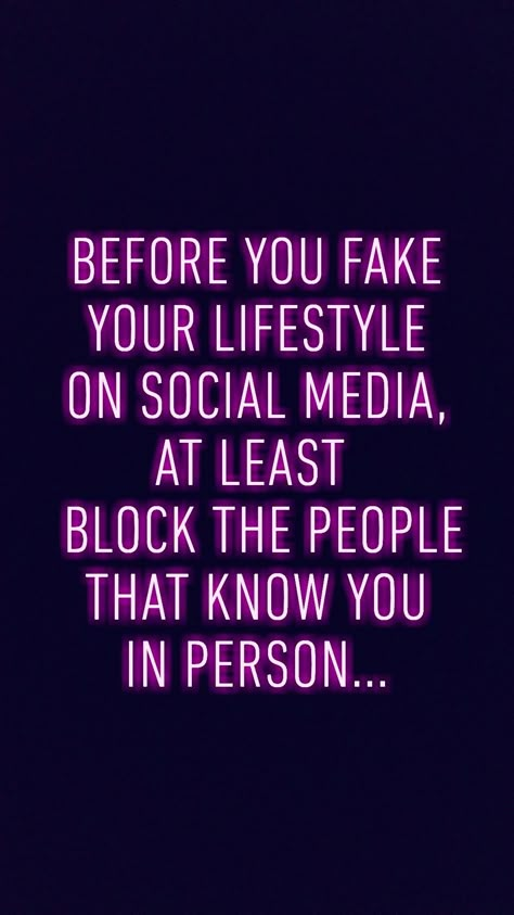 Before you fake your lifestyle on social media, at least block the people that know you in person...  #qoutes #foodforthought #lessonlearned #lovehurts #lessonoflife #lifelessons #brokenheart #betrayal #betrayed #trustissues #pain #lovehurts #hurt #brokenheart #broken #brokendreams #brokenlove #damaged #feelings #sadqoutes #sadposts #sadpoetry #poetry #binteyusaf People Who Block You On Social Media, If He Hides You On Social Media, When They Block You On Social Media, Blocking On Social Media Quotes, People Being Fake On Social Media, Faking Life On Social Media, Quotes About People Being Fake On Social Media, If You Block Me On Social Media, Fake Lifestyle Quotes