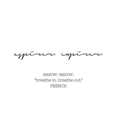 "aspirer. expirer." (Breathe in. Breathe out.) French quote tattoo. Handwritten script font. French Sayings Tattoos Beautiful, Breath In Breath Out Tattoo, Breathe In Different Languages, Breathe Quotes Tattoos, Tattoos In French With Meaning, Breathe In French Tattoo, French Style Tattoo, Tattoo Phrases Inspiration, Tattoo Ideas French