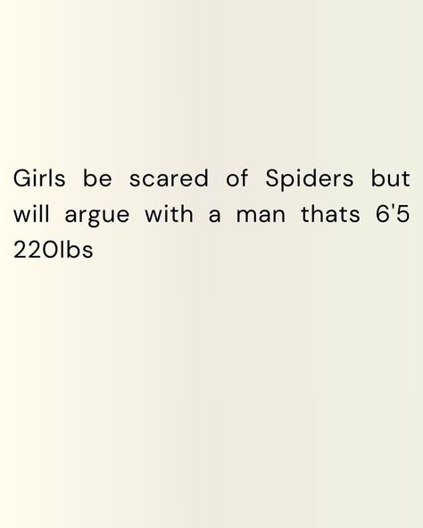 Me. I’m Girls. #argue #spider Spider Quotes, Scared Of Spiders, Really Funny Quotes, Really Funny, Funny Quotes, Funny, Quotes, Quick Saves