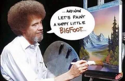 Bob Ross paints Bigfoot Sasquatch Funny, Bigfoot Party, Mountain Monsters, Bigfoot Pictures, Yeti Bigfoot, Bigfoot Art, Finding Bigfoot, Funny Bigfoot, Bigfoot Humor